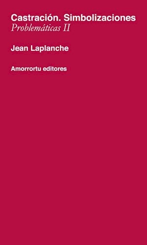 Castración. Simbolizaciones (problemáticas Ii), De Jean Laplanche. Editorial Amorrortu, Tapa Blanda, Edición 1° Edicion Año 2003 En Español, 2003