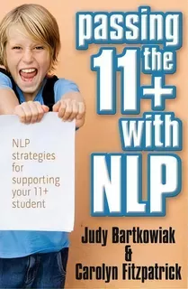 Passing The 11+ With Nlp - Nlp Strategies For Supporting Your 11 Plus Student, De Judy Bartkowiak. Editorial Mx Publishing, Tapa Blanda En Inglés, 2010