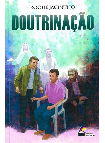 Doutrinação, De : Roque Jacintho. Não Aplica, Vol. Não Aplica. Editorial Luz No Lar, Tapa Mole, Edición Não Aplica En Português, 2002