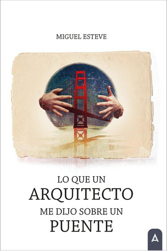 Libro: Lo Que Un Arquitecto Me Dijo Sobre Un Puente. , Estev