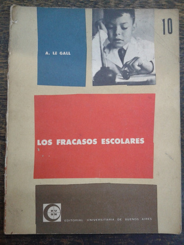 Los Fracasos Escolares * Andre Le Gall * Eudeba *