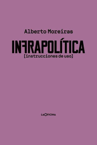 Infrapolítica Instrucciones De Uso, Moreiras, La Oficina