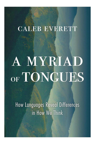 A Myriad Of Tongues: How Languages Reveal Differences In How We Think, De Everett, Caleb. Editorial Oem, Tapa Dura En Inglés