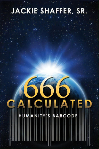 666 Calculated: Humanity's Barcode, De Shaffer, Jackie, Sr.. Editorial Outskirts Pr, Tapa Blanda En Inglés