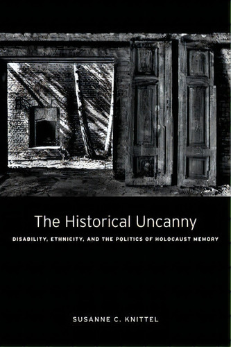 The Historical Uncanny, De Susanne C. Knittel. Editorial Fordham University Press, Tapa Dura En Inglés