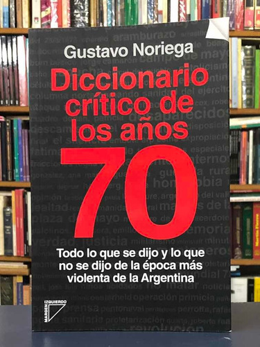 Diccionario Crítico De Los Años 70 - Gustavo Noriega - M. I.