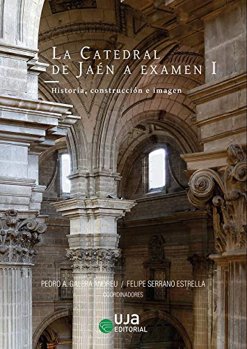 La Catedral De Jaen A Examen I: Historia Construccion E Imag