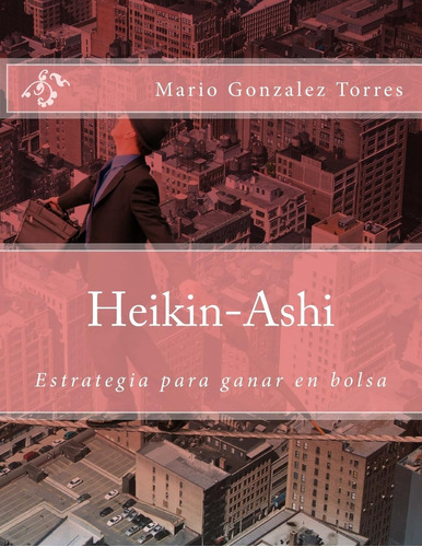 Libro: Heikin-ashi: Estrategía Para Ganar En Bolsa (spanish 