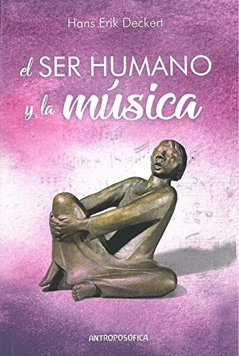 El Ser Humano Y La Musica, De Hans Deckert. Editorial Editorial Antroposofica S.a., Tapa Blanda, Edición 2019 En Español