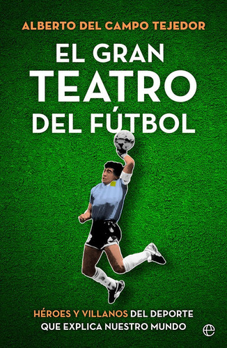 El Gran Teatro Del Futbol, De Del Campo Tejedor, Alberto. Editorial La Esfera De Los Libros, S.l., Tapa Blanda En Español