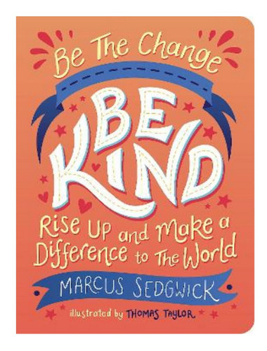 Be The Change - Be Kind - Marcus Sedgwick. Eb04