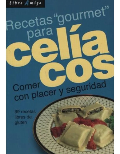 Recetas Gourmet Para Celiacos. Comer Con Placer Y Seguridad