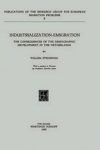 Industrialization Emigration : The Consequences Of The Demographic Development In The Netherlands, De W. Steigenga. Editorial Springer, Tapa Blanda En Inglés