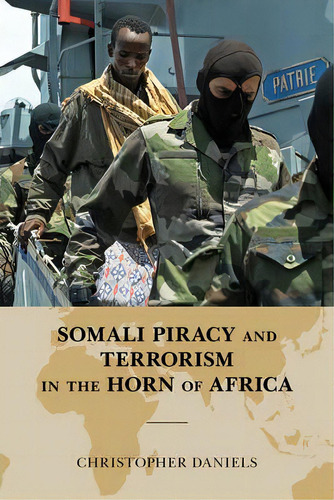 Somali Piracy And Terrorism In The Horn Of Africa, De Christopher L. Daniels. Editorial Scarecrow Press, Tapa Dura En Inglés