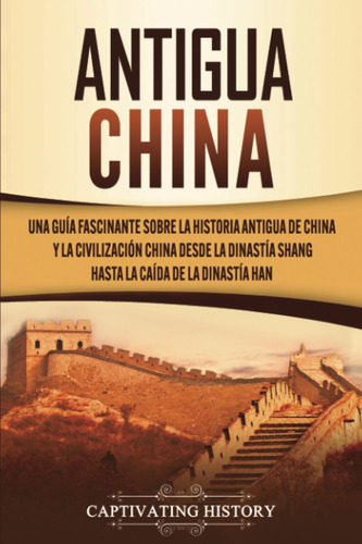 Libro: Antigua China: Una Guía Fascinante Sobre La Historia 