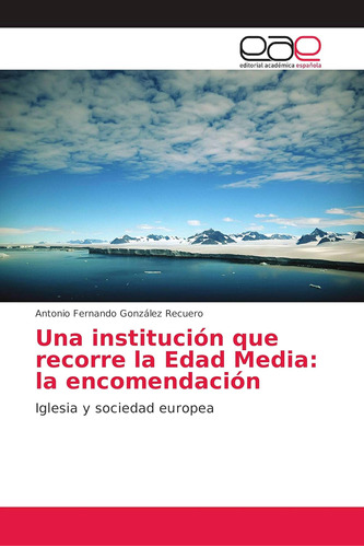 Libro: Una Institución Que Recorre Edad Media: Encomen