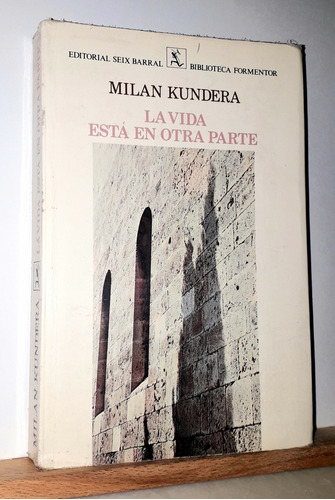 La Vida Está En Otra Parte. Milan Kundera. Ed. Seix Barral 