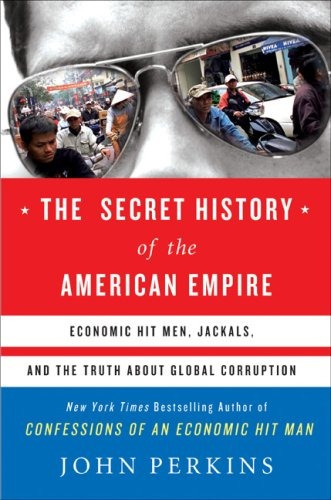 The Secret History Of The American Empire Economic Hit Men, 