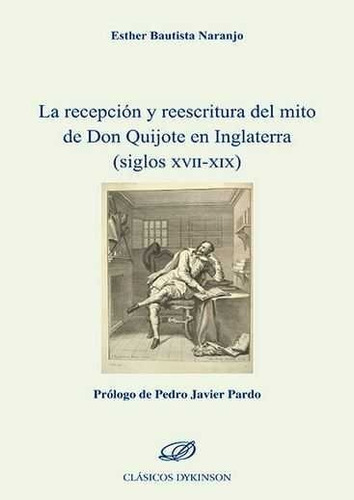 La recepciÃÂ³n y reescritura del mito de don Quijote en Inglaterra (siglos XVII-XIX), de Bautista Naranjo, Esther. Editorial Dykinson, S.L., tapa blanda en español