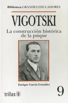 Comprar Vigotski: La Construcción Histórica De La Psique Biblioteca Grandes Educadores, De Garcia Gonzalez, Enrique., Vol. 1. Editorial Trillas, Tapa Blanda, Edición 1a En Español, 2000