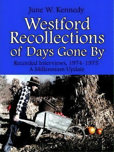 Westford Recollections Of Days Gone By : Recorded Interview, De June, W. Kennedy. Editorial Authorhouse En Inglés