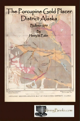 The Porcupine Gold Placer District Alaska, De Henry M Eakin. Editorial Sylvanite Inc, Tapa Blanda En Inglés