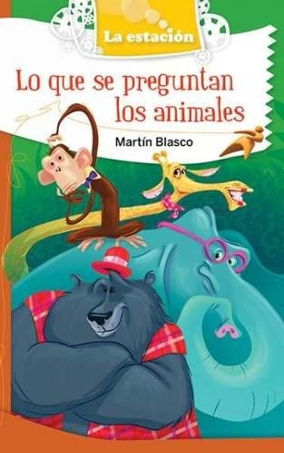 Lo Que Se Pregunta Los Animales - La Estación Mandioca