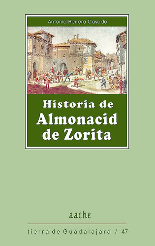 Historia De Almonacid De Zorita, De Herrera Casado, Antonio. Editorial Aache,editorial, Tapa Blanda En Español