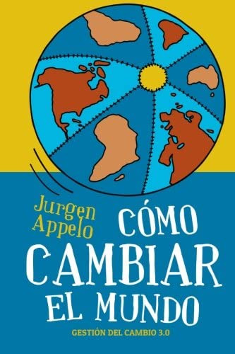 Libro: Cómo Cambiar El Mundo: Gestión Del Cambio 3.0 (spanis