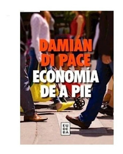 Economia De A Pie - Di Pace Damian Nuevo!