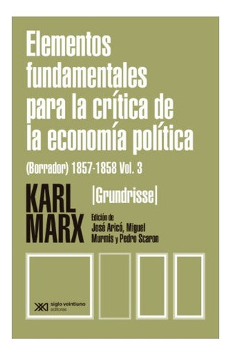 Elementos Fundamentales Volumen 3. Karl Marx. Siglo Xxi