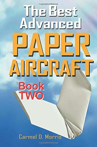 The Best Advanced Paper Aircraft Book 2 Gliding, Performance