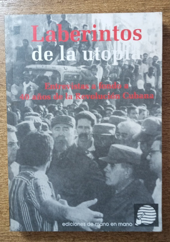 Laberintos De La Utopía / Entrevistas 40 Años De Rev. Cubana