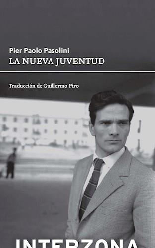 La Nueva Juventud - Pier Paolo Pasolini - Interzona