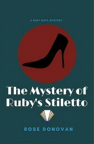 The Mystery Of Ruby's Stiletto, De Rose Donovan. Editorial Moon Snail Press, Tapa Blanda En Inglés