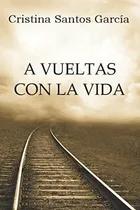 Comprar Libro: A Vueltas Con La Vida: A Vueltas Con La Vida (spanish