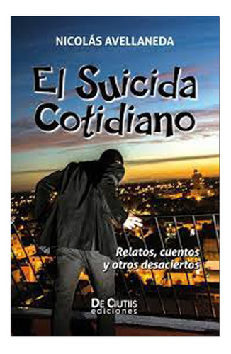 Libro Nuevo  El Suicida Cotidiano - Nicolás Avellaneda