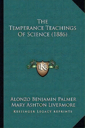 The Temperance Teachings Of Science (1886), De Alonzo Benjamin Palmer. Editorial Kessinger Publishing, Tapa Blanda En Inglés