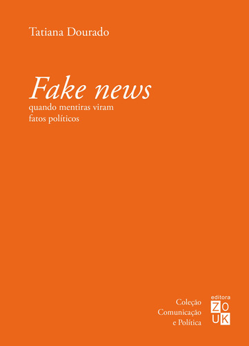 Fake news: quando mentiras viram fatos políticos, de Dourado, Tatiana. Zouk Editora e Distribuidora Ltda., capa mole em português, 2021