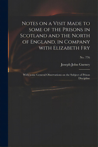 Notes On A Visit Made To Some Of The Prisons In Scotland And The North Of England, In Company Wit..., De Gurney, Joseph John 1788-1847. Editorial Legare Street Pr, Tapa Blanda En Inglés