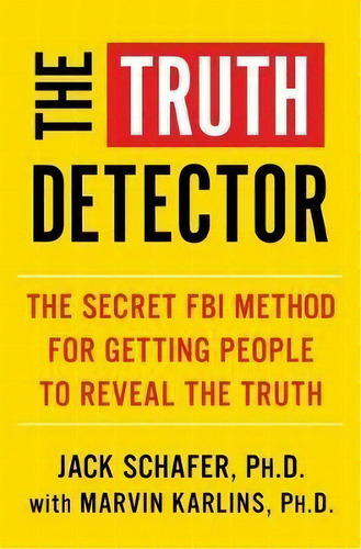 The Truth Detector : An Ex-fbi Agent's Guide For Getting People To Reveal The Truth, De Jack Schafer. Editorial Simon & Schuster, Tapa Blanda En Inglés