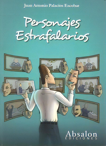 Personajes Estrafalarios, De Palacios Escobar, Juan Antonio. Editorial Absalon,ediciones En Español, 2010