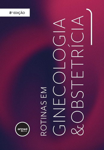 Box Rotinas em Ginecologia e Obstetricia, de Eduardo Pandolfi Passos. Editora Artmed, edição 8 em português, 2023