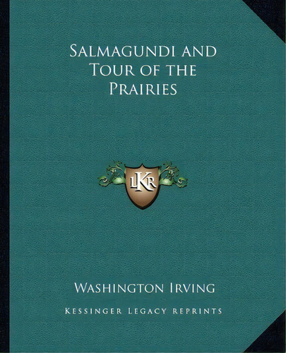 Salmagundi And Tour Of The Prairies, De Washington Irving. Editorial Kessinger Publishing, Tapa Blanda En Inglés