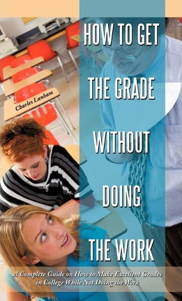 Libro How To Get The Grade Without Doing The Work - Charl...