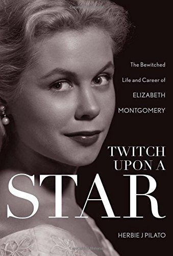 Book : Twitch Upon A Star The Bewitched Life And Career Of.