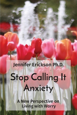 Libro Stop Calling It Anxiety: A New Perspective On Livin...