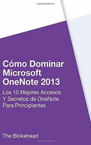 Cómo Dominar Microsoft Onenote 2013 : Los 10 Mejores Accesos