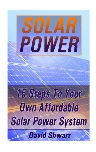 Energia Solar: 15 Pasos Para Su Propio Sistema De Energia So