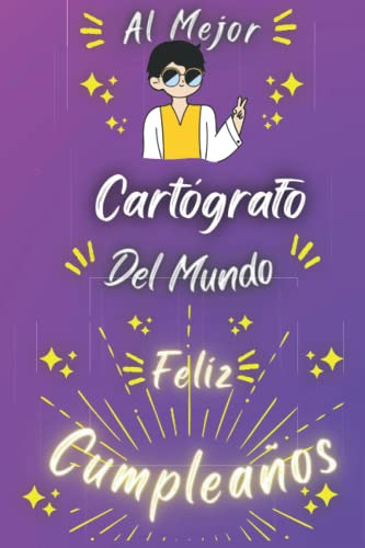 Al Mejor Cartografo Del Mundo: Feliz Cumpleaños Cartografo :